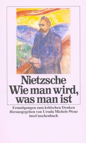 Nietzsche, Friedrich. Wie man wird, was man ist - Ermutigungen zum kritischen Denken. Insel Verlag GmbH, 2012.
