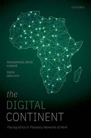 Amir Anwar, Mohammad / Mark Graham. The Digital Continent - Placing Africa in Planetary Networks of Work. Oxford University Press, 2022.