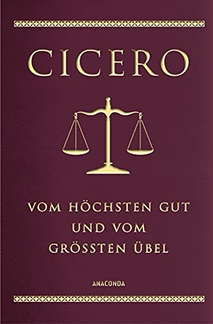 Cicero, Marcus Tullius. Vom höchsten Gut und vom größten Übel (Cabra-Lederausgabe) - Cabra-Leder. Anaconda Verlag, 2019.