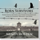 Born Survivors Lib/E: Three Young Mothers and Their Extraordinary Story of Courage, Defiance, and Hope