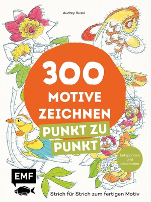 Bussi, Audrey. 300 Motive zeichnen - Punkt zu Punkt - Entspannen und abschalten: Strich für Strich zum fertigen Motiv | Blumen, Tiere, Food, Alltagsgegenstände und mehr. Edition Michael Fischer, 2026.