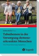Tabuthemen in der Versorgung demenzerkrankter Menschen