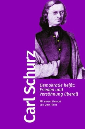 Schurz, Carl. Demokratie heißt: Frieden und Versöhnung überall - Mit einem Vorwort von Uwe Timm. Kiepenheuer & Witsch GmbH, 2024.