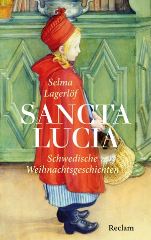 Lagerlöf, Selma. Sancta Lucia - Die schönsten schwedischen Weihnachtsgeschichten - Die perfekte Lektüre für kalte Tage und lange Abende. Reclam Philipp Jun., 2026.