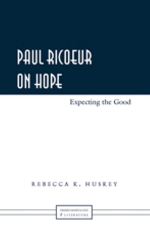 Huskey, Rebecca K.. Paul Ricoeur on Hope - Expecting the Good. Peter Lang, 2009.