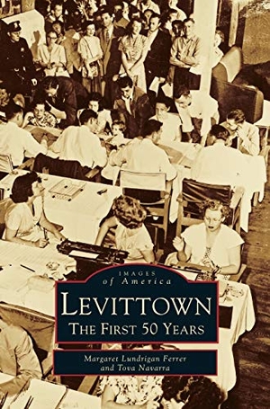 Ferrer, Margaret Lundrigan / Tova Navarra. Levittown - The First 50 Years. Arcadia Publishing Library Editions, 1997.