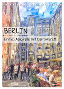 Berlin - Einmal Aquarelle mit Currywurst! (Tischkalender 2024 DIN A5 hoch), CALVENDO Monatskalender