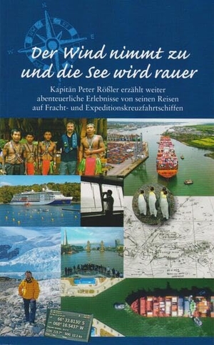 Rößler, Peter. Der Wind nimmt zu und die See wird rauer - Kapitän Peter Rößler erzählt weiter abenteuerliche Erlebnisse von seinen Reisen auf Fracht- und Expeditionskreuzfahrtschiffen. Isensee Florian GmbH, 2025.