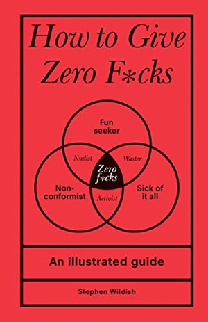 Wildish, Stephen. How to Give Zero F*cks - An Illustrated Guide. Sourcebooks, 2023.