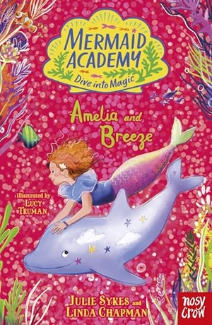 Sykes, Julie / Linda Chapman. Mermaid Academy: Amelia and Breeze. Nosy Crow Ltd, 2026.