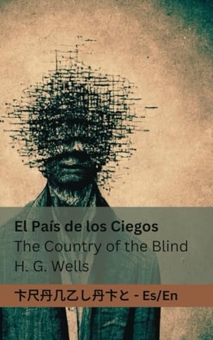 Wells, Herbert George / Tranzlaty. El País de los Ciegos / The Country of the Blind - Tranzlaty Español English. Tranzlaty, 2023.