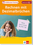 Klett 10-Minuten-Training Mathematik Rechnen mit Dezimalbrüchen 6. Klasse