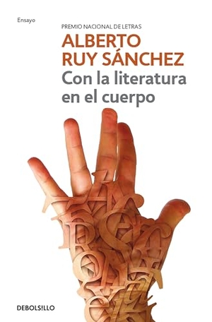 Ruy Sánchez, Alberto. Con La Literatura En El Cuerpo / Literature in the Body. Prh Grupo Editorial, 2024.