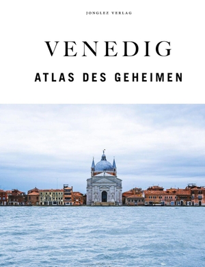 Jonglez, Thomas / Zoffoli, Paola et al. Venedig. Der verborgene Atlas. Jonglez, 2026.