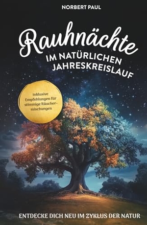 Paul, Norbert. Rauhnächte im natürlichen Jahreskreis - Entdecke dich neu im Zyklus der Natur. Verlagshaus Stopfer, 2025.