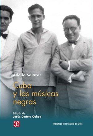 Salazar, Adolfo / Adolfo Salazar Castro. Cuba y las músicas negras. Fondo de Cultura Económica de España, S.L., 2017.