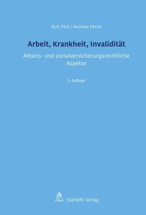 Pärli, Kurt / Andreas Petrik. Arbeit, Krankheit, Invalidität - Arbeits- und sozialversicherungsrechtliche Aspekte. Stämpfli Verlag AG, 2024.