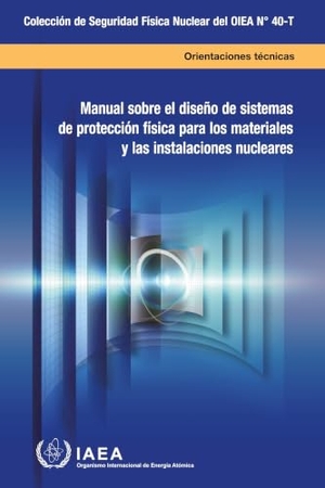 International Atomic Energy Agency. Manual Sobre El Diseño de Sistemas de Protección Física Para Los Materiales Y Las Instalaciones Nucleares. Mare Nostrum, 2026.