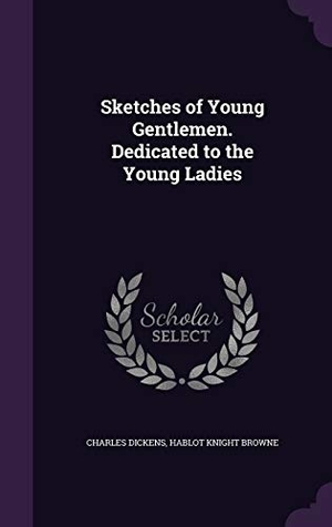 Browne, Hablot Knight. Sketches of Young Gentlemen. Dedicated to the Young Ladies. Touchladybirdlucky Studios, 2015.