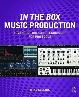 Collins, Mike. In the Box Music Production: Advanced Tools and Techniques for Pro Tools. Taylor & Francis, 2017.