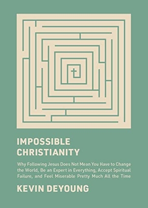 Deyoung, Kevin. Impossible Christianity - Why Following Jesus Does Not Mean You Have to Change the World, Be an Expert in Everything, Accept Spiritual Failure, and Feel Miserable Pretty Much All the Time. Crossway Books, 2023.