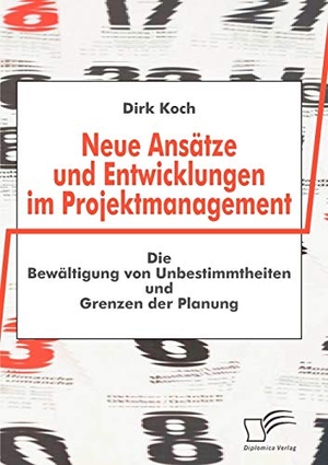 Koch, Dirk. Neue Ansätze und Entwicklungen im Projektmanagement - Die Bewältigung von Unbestimmtheiten und Grenzen der Planung. Diplomica Verlag, 2008.