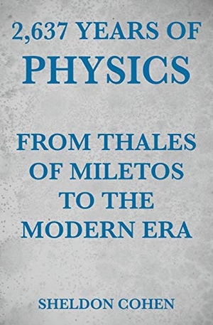 Cohen, Sheldon. 2,637 Years of Physics from Thales of Miletos to the Modern Era. ebookit.com, 2017.
