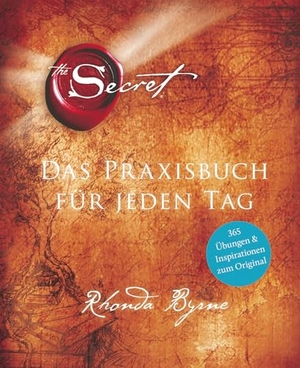Byrne, Rhonda. The Secret - Das Praxisbuch für jeden Tag. ARKANA Verlag, 2014.