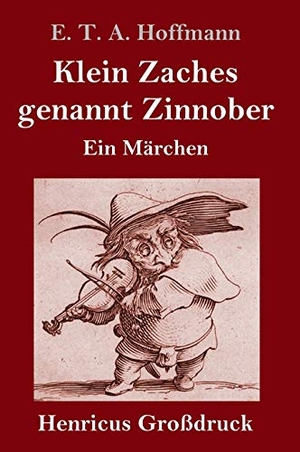 Hoffmann, E. T. A.. Klein Zaches genannt Zinnober (Großdruck) - Ein Märchen. Henricus, 2019.