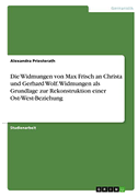 Die Widmungen von Max Frisch an Christa und Gerhard Wolf. Widmungen als Grundlage zur Rekonstruktion einer Ost-West-Beziehung