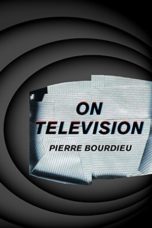 Bourdieu, Pierre. On Television. New Press, 1999.