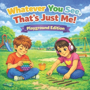 Jordan, Alexander / Shelley Ann Hawas. Whatever You See, That's Just Me! Playground Edition - A Children's Picture Book About Accepting and Respecting Neurodivergence. Independently published, 2026.