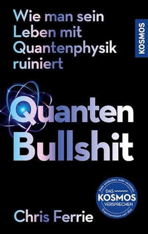 Ferrie, Chris. Quanten-Bullshit - Wie man sein Leben mit Quantenphysik ruiniert. Franckh-Kosmos, 2024.