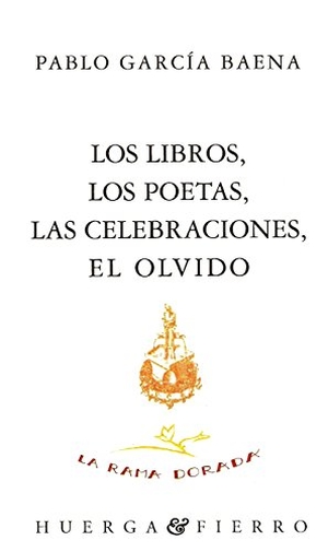 García Baena, Pablo. Los libros, los poetas, las celebraciones, el olvido. Libertarias Prodhufi, S.A., 1995.