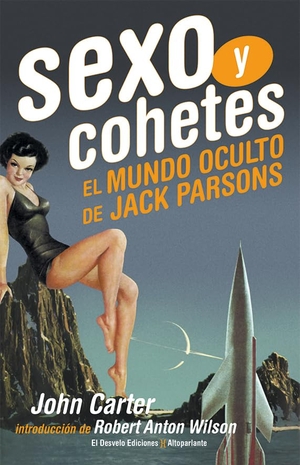 Ortiz Pérez Del Molino, Jesús / Fernández Rubio, Javier et al. Sexo y cohetes : el mundo oculto de Jack Parsons. El Desvelo, 2018.