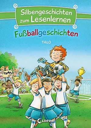 Thilo. Silbengeschichten zum Lesenlernen - Fußballgeschichten - Lesetraining für die Grundschule - Lesetexte mit farbiger Silbenmarkierung. Loewe Verlag GmbH, 2020.