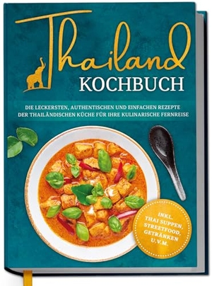 Thepsiri, Loreen. Thailand Kochbuch: Die leckersten, authentischen und einfachen Rezepte der thailändischen Küche für Ihre kulinarische Fernreise - inkl. Suppen, Thai Streetfood, Getränken u.v.m.. Edition Lunerion, 2025.