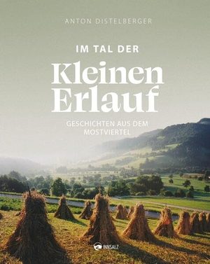 Distelberger, Anton. Im Tal der Kleinen Erlauf - Geschichten aus dem Mostviertel. Innsalz, Verlag, 2026.