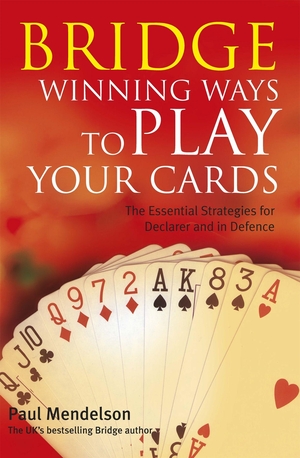 Mendelson, Paul. Bridge: Winning Ways to Play Your Cards. Little, Brown Book Group, 2008.