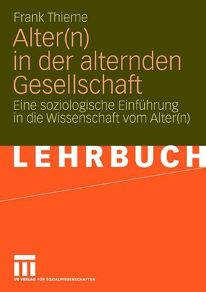 Thieme, Frank. Alter(n) in der alternden Gesellschaft - Eine soziologische Einführung in die Wissenschaft vom Alter(n). VS Verlag für Sozialwissenschaften, 2007.