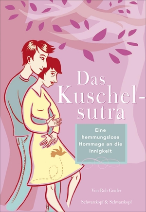 Grader, Rob. Das Kuschelsutra - Eine liebevolle Hommage an die Innigkeit. Schwarzkopf + Schwarzkopf, 2011.