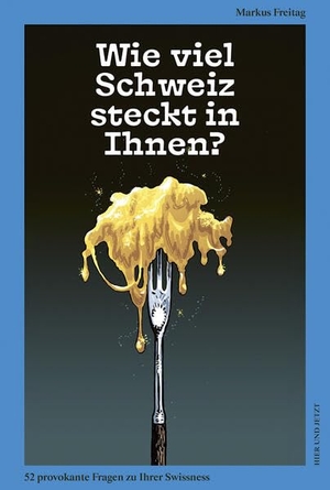 Freitag, Markus. Wie viel Schweiz steckt in Ihnen? - 52 provokante Fragen zu Ihrer Swissness. Hier und Jetzt Verlag, 2026.