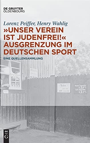 Wahlig, Henry / Lorenz Peiffer (Hrsg.). ¿Unser Verein ist judenfrei!¿ Ausgrenzung im deutschen Sport - Eine Quellensammlung. De Gruyter Oldenbourg, 2017.