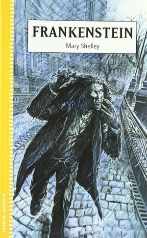 Shelley, Mary Wollstonecraft. Frankenstein. Editorial Juventud, S.A., 2008.