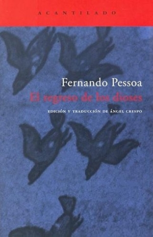 Crespo, Ángel / Fernando Pessoa. El regreso de los dioses. Acantilado, 2006.