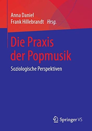 Hillebrandt, Frank / Anna Daniel (Hrsg.). Die Praxis der Popmusik - Soziologische Perspektiven. Springer Fachmedien Wiesbaden, 2019.