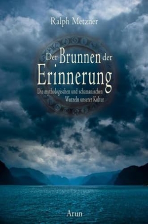 Metzner, Ralph. Der Brunnen der Erinnerung - Die mythologischen und schamanischen Wurzeln unserer Kultur. Arun Verlag, 2012.