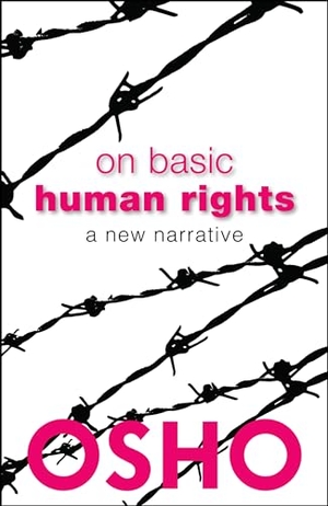 Osho. On Basic Human Rights. AMERICA MULTI MEDIA Corp D B A OSHO MEDIA, 2017.