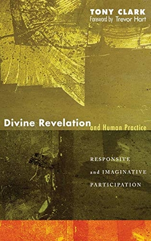 Clark, Tony. Divine Revelation and Human Practice. Cascade Books, 2008.