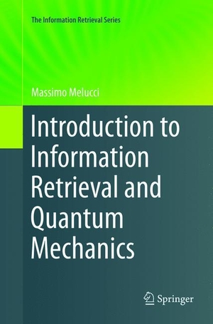Melucci, Massimo. Introduction to Information Retrieval and Quantum Mechanics. Springer Berlin Heidelberg, 2019.